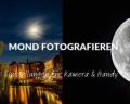 Mond fotografieren: Einstellungen für Kamera & Handy