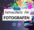 DSGVO Fotografie – Datenschutz für Fotografen – Vorlage & Tipps Datenschutzerklärung