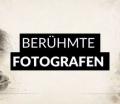 Berühmte Fotografen: 12 Ikonen und was du von ihnen lernen kannst