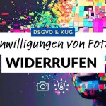 Fotos DSGVO Datenschutz Einwilligung Widerruf, Widerspruch, widerrufen
