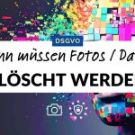 Wann müssen Fotos / Daten gelöscht werden? DSGVO Fotografen