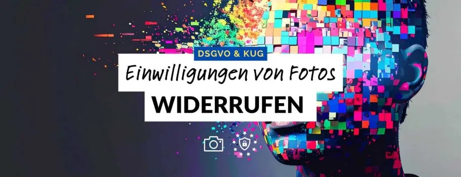DSGVO & Fotografie: Widerruf / Widerspruch Nutzung von Fotos