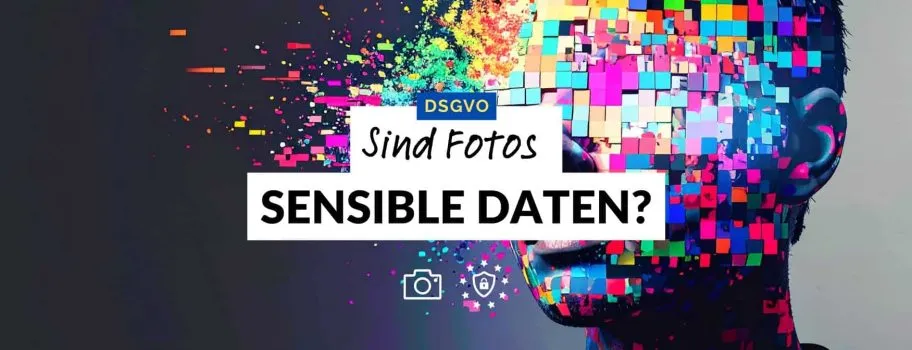 DSGVO & Fotografie: Sind Fotos sensible Daten?